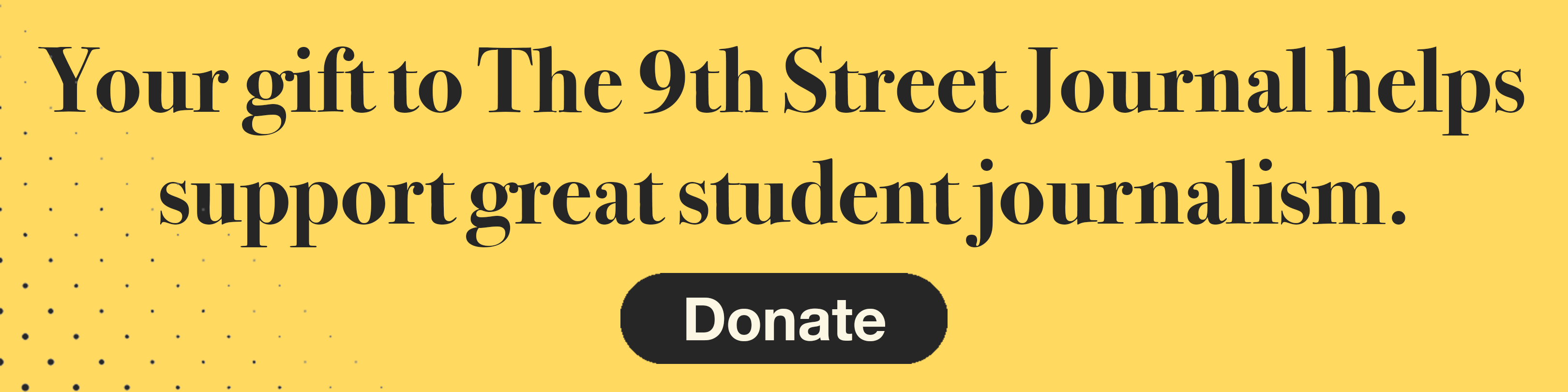 A yellow banner that reads, "Your gift to The 10th Street Journal helps support great student journalism." Below the text is a dark gray "Donate" button.